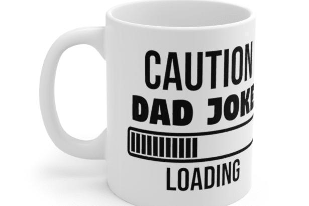Caution: Dad Joke Loading – White 11oz Ceramic Coffee Mug (2)