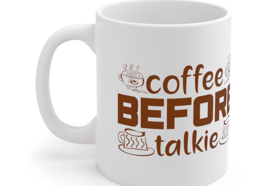 Coffee Before Talkie – White 11oz Ceramic Coffee Mug (4)