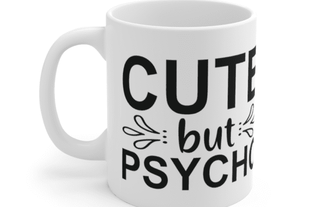 Cute But Psycho – White 11oz Ceramic Coffee Mug (4)