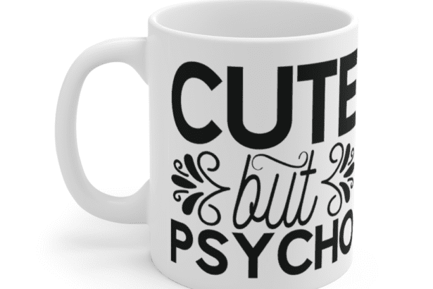 Cute But Psycho – White 11oz Ceramic Coffee Mug (5)