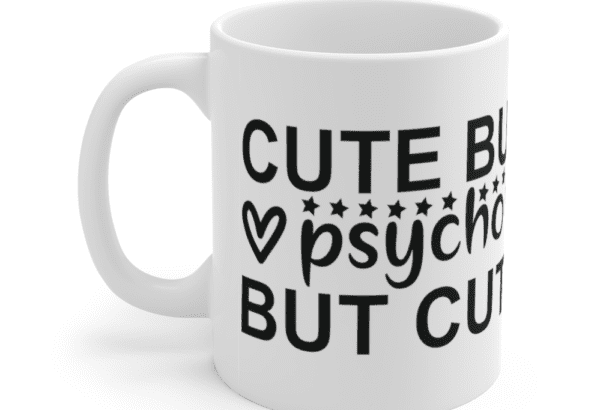 Cute But Psycho But Cute – White 11oz Ceramic Coffee Mug (4)