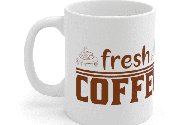 Fresh Coffee – White 11oz Ceramic Coffee Mug (5)