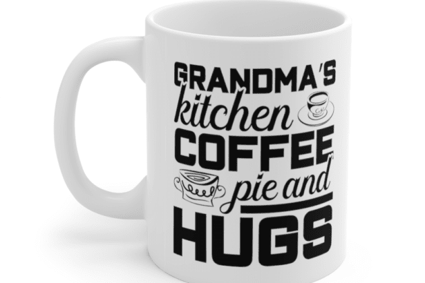 Grandma’s Kitchen Coffee Pie And Hugs – White 11oz Ceramic Coffee Mug (5)