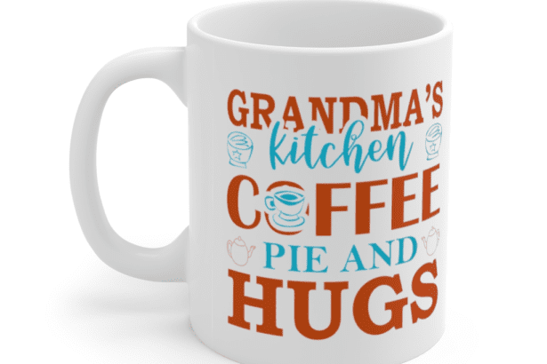 Grandma’s Kitchen Coffee Pie And Hugs – White 11oz Ceramic Coffee Mug