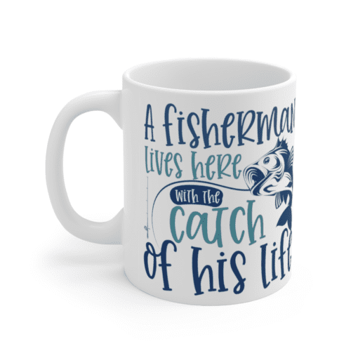 A fisherman lives here with the catch of his life – White 11oz Ceramic Coffee Mug