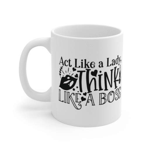 Act Like A Lady, Think Like A Boss – White 11oz Ceramic Coffee Mug