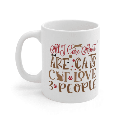 All I Care about are Cats Cat Love 3 People – White 11oz Ceramic Coffee Mug