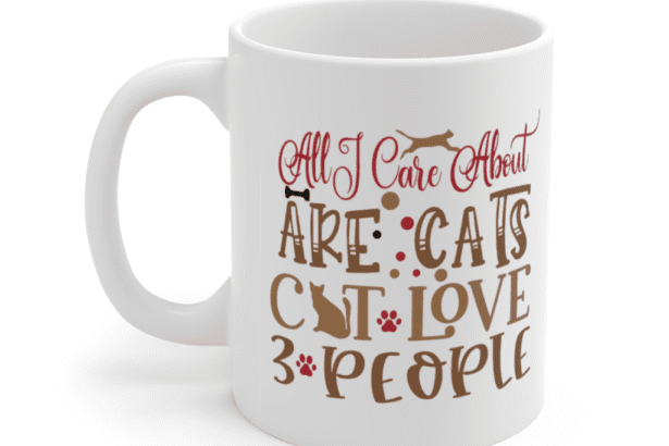 All I Care about are Cats Cat Love 3 People – White 11oz Ceramic Coffee Mug