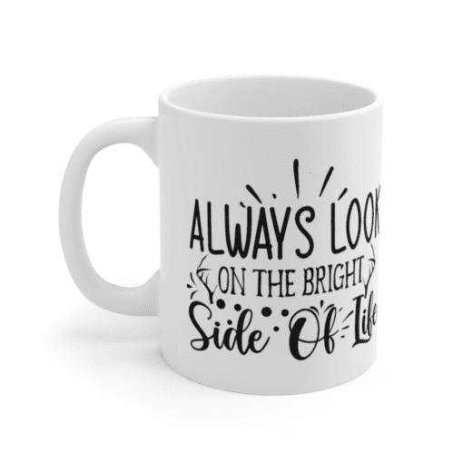 Always Look on the Bright Side of Life – White 11oz Ceramic Coffee Mug