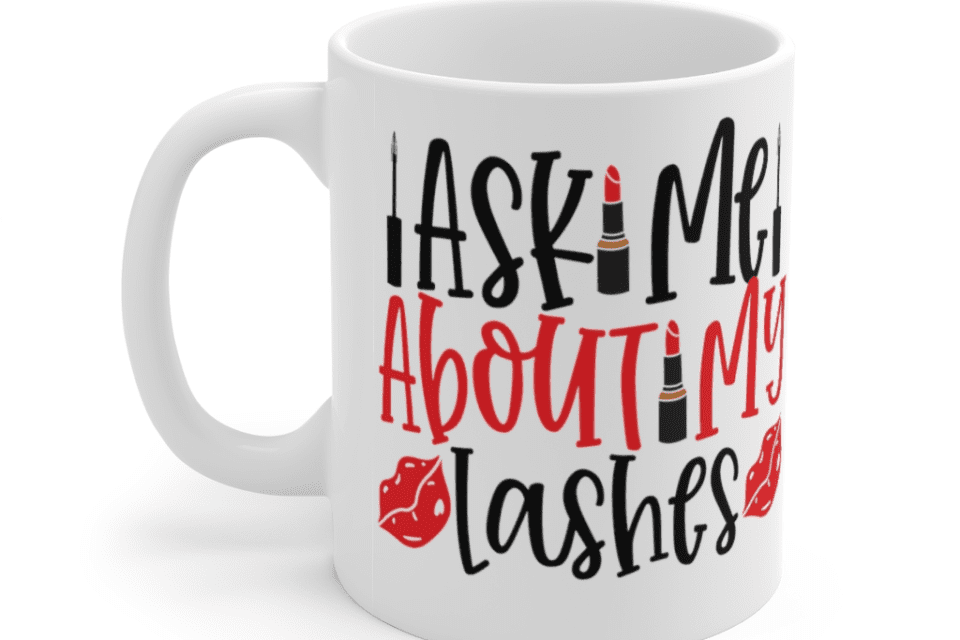 Ask Me About My Lashes – White 11oz Ceramic Coffee Mug
