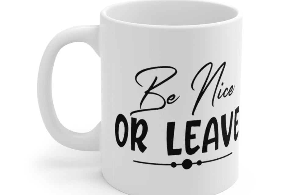 Be Nice or Leave – White 11oz Ceramic Coffee Mug