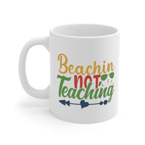 Beachin Not Teaching – White 11oz Ceramic Coffee Mug