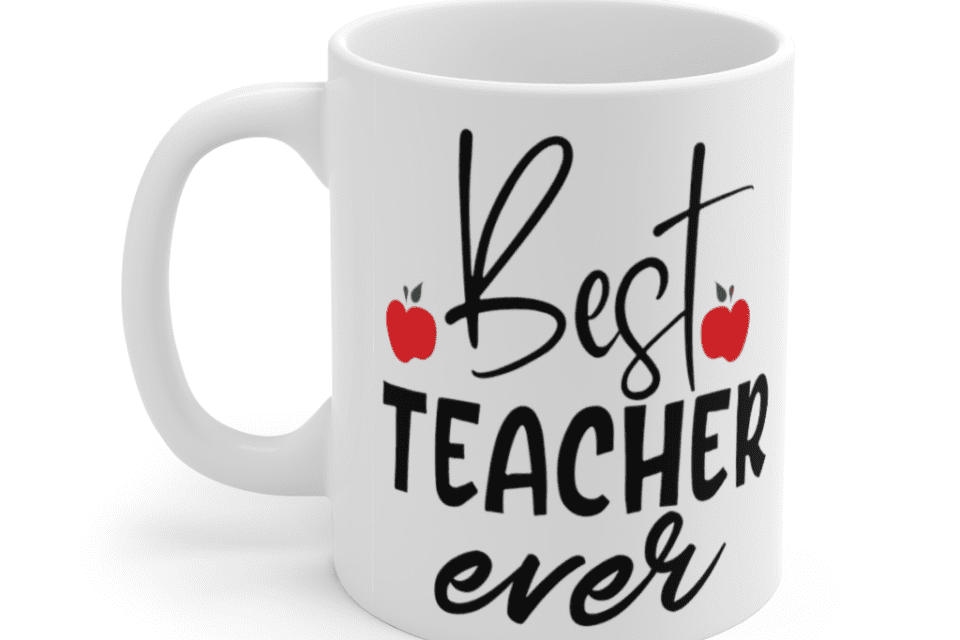 Best Teacher Ever – White 11oz Ceramic Coffee Mug (3)