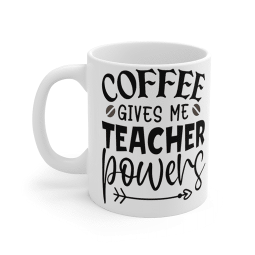 Coffee Gives Me Teacher Powers – White 11oz Ceramic Coffee Mug