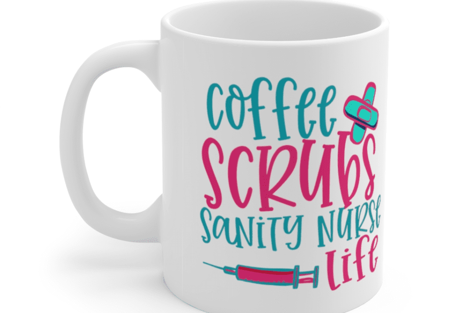 Coffee Scrubs Sanity Nurse Life – White 11oz Ceramic Coffee Mug