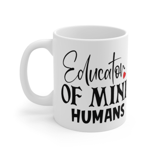 Educator of Mini Humans – White 11oz Ceramic Coffee Mug