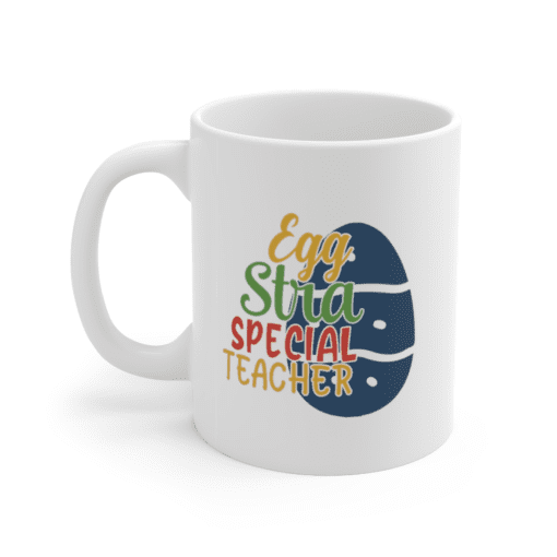 Egg Stra Special Teacher – White 11oz Ceramic Coffee Mug