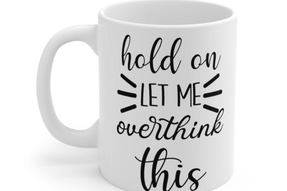 Hold on let me overthink this – White 11oz Ceramic Coffee Mug (3)