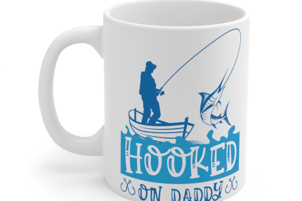 Hooked On Daddy – White 11oz Ceramic Coffee Mug
