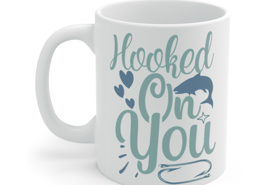 Hooked On You – White 11oz Ceramic Coffee Mug