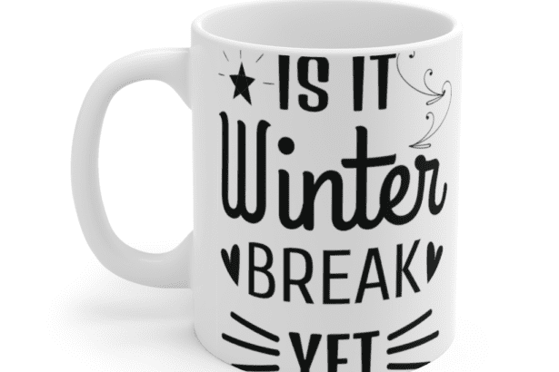 Is It Winter Break Yet – White 11oz Ceramic Coffee Mug
