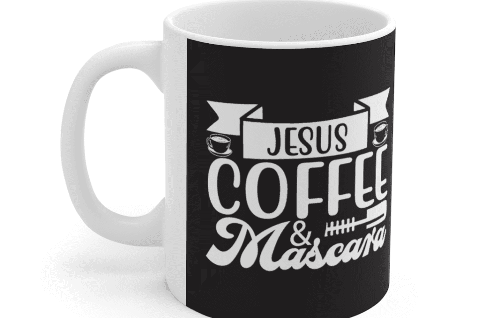 Jesus, Coffee, and Mascara – White 11oz Ceramic Coffee Mug