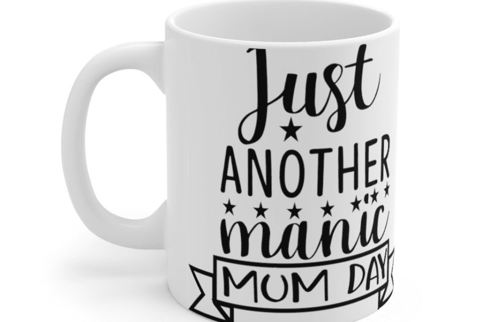 Just Another Manic Mum Day – White 11oz Ceramic Coffee Mug (2)