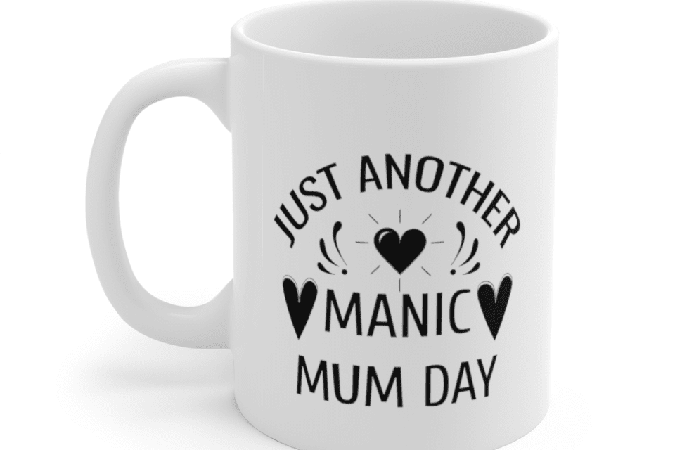 Just Another Manic Mum Day – White 11oz Ceramic Coffee Mug