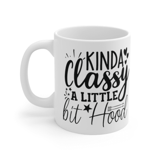 Kinda Classy A Little Bit Hood – White 11oz Ceramic Coffee Mug