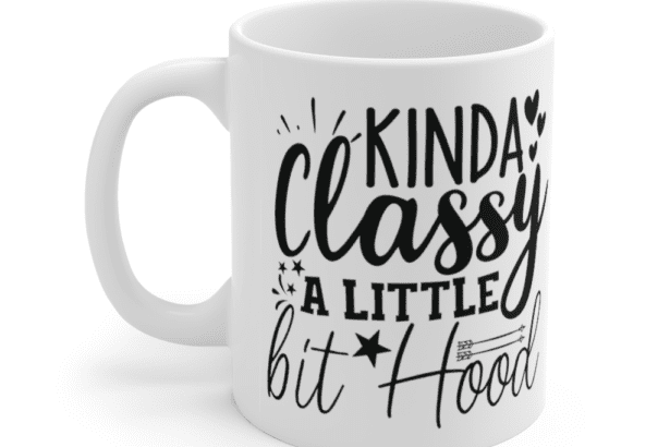 Kinda Classy A Little Bit Hood – White 11oz Ceramic Coffee Mug