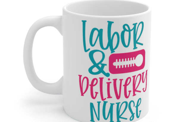 Labor & Delivery Nurse – White 11oz Ceramic Coffee Mug