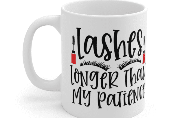 Lashes Longer Than My Patience – White 11oz Ceramic Coffee Mug (3)