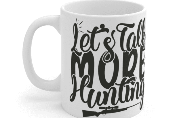 Let’s Talk More Hunting – White 11oz Ceramic Coffee Mug