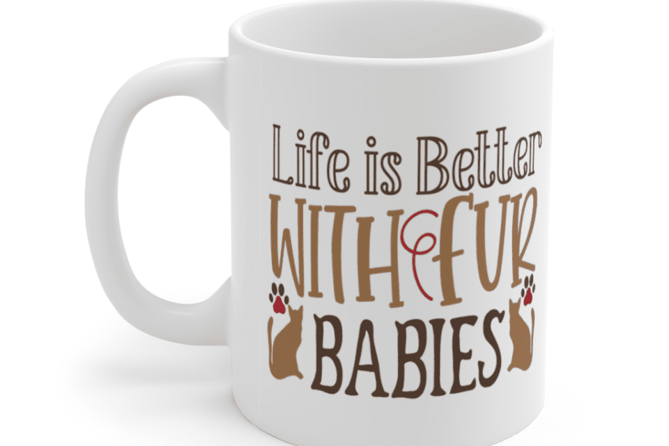 Life is Better with Fur Babies – White 11oz Ceramic Coffee Mug