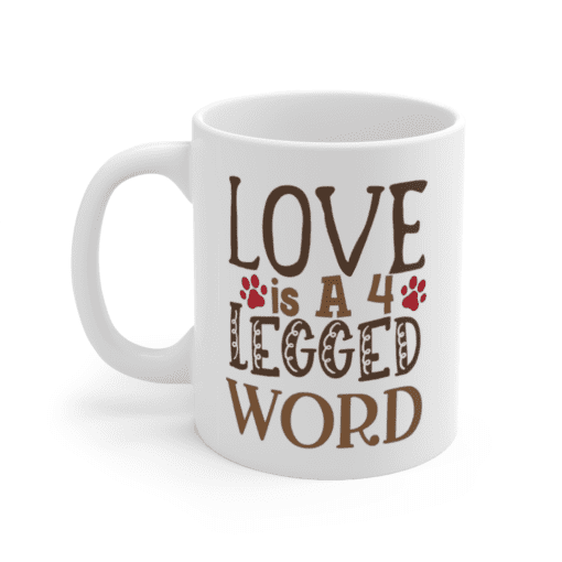 Love is a 4 Legged Word – White 11oz Ceramic Coffee Mug