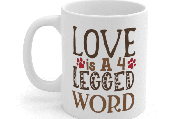 Love is a 4 Legged Word – White 11oz Ceramic Coffee Mug