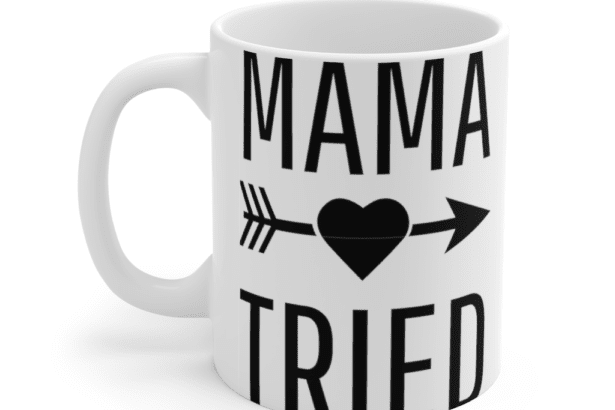 Mama Tried – White 11oz Ceramic Coffee Mug (2)