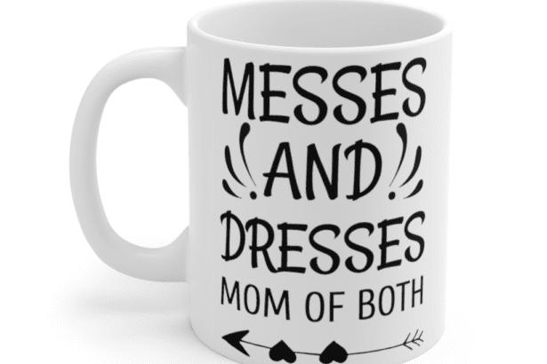 Messes and Dresses Mom of Both – White 11oz Ceramic Coffee Mug (3)