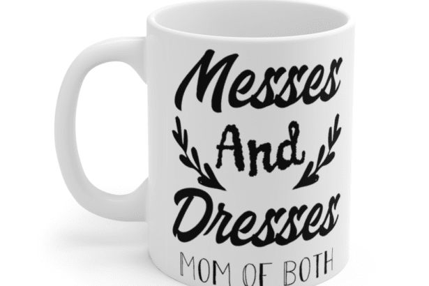 Messes and Dresses Mom of Both – White 11oz Ceramic Coffee Mug