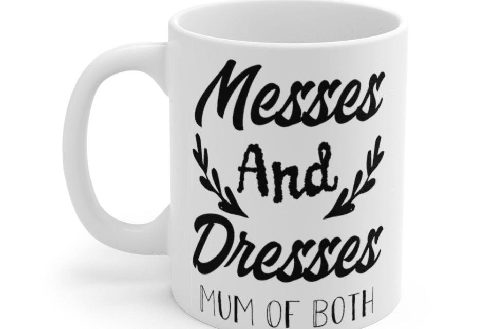 Messes and Dresses Mum of Both – White 11oz Ceramic Coffee Mug (2)