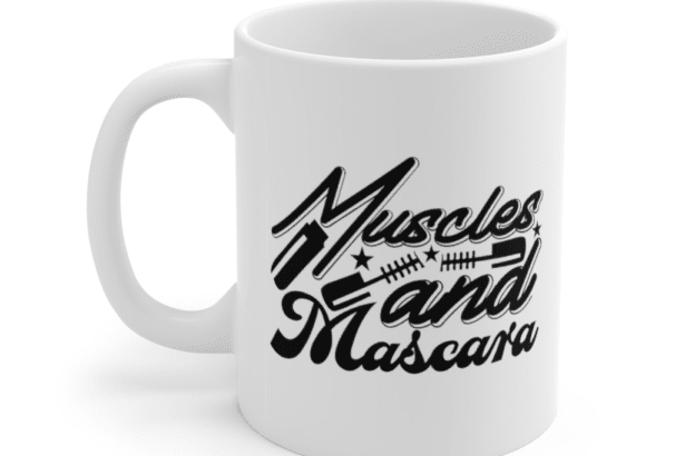 Muscles and Mascara – White 11oz Ceramic Coffee Mug (2)