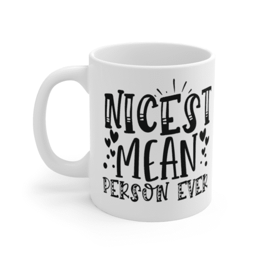 Nicest Mean Person Ever – White 11oz Ceramic Coffee Mug