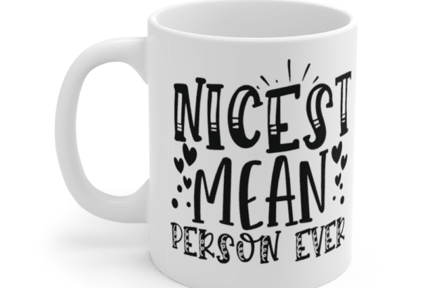 Nicest Mean Person Ever – White 11oz Ceramic Coffee Mug