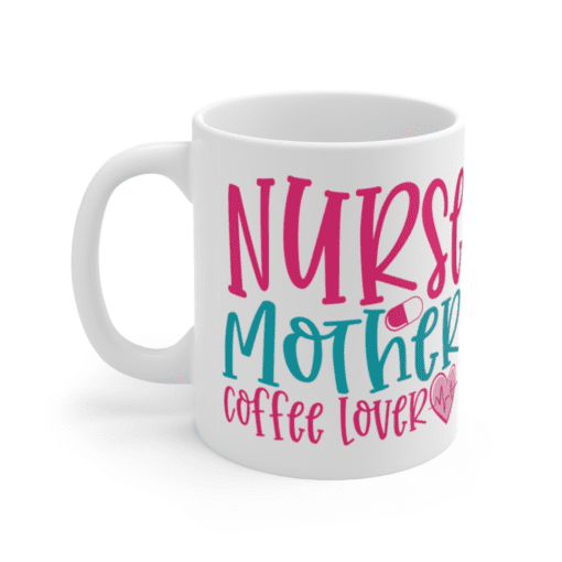 Nurse Mother Coffee Lover – White 11oz Ceramic Coffee Mug
