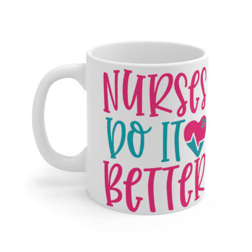 Nurses Do It Better – White 11oz Ceramic Coffee Mug