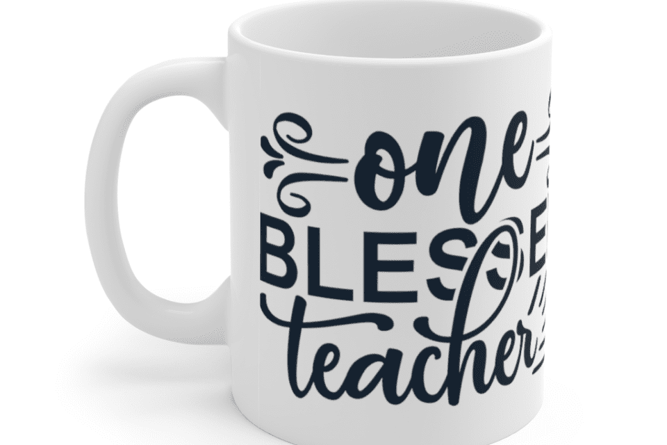 One Blessed Teacher – White 11oz Ceramic Coffee Mug (2)