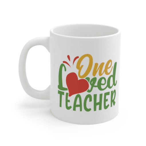 One Loved Teacher – White 11oz Ceramic Coffee Mug