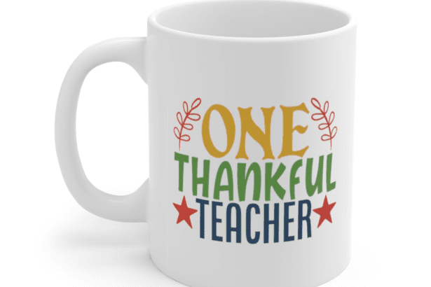 One Thankful Teacher – White 11oz Ceramic Coffee Mug