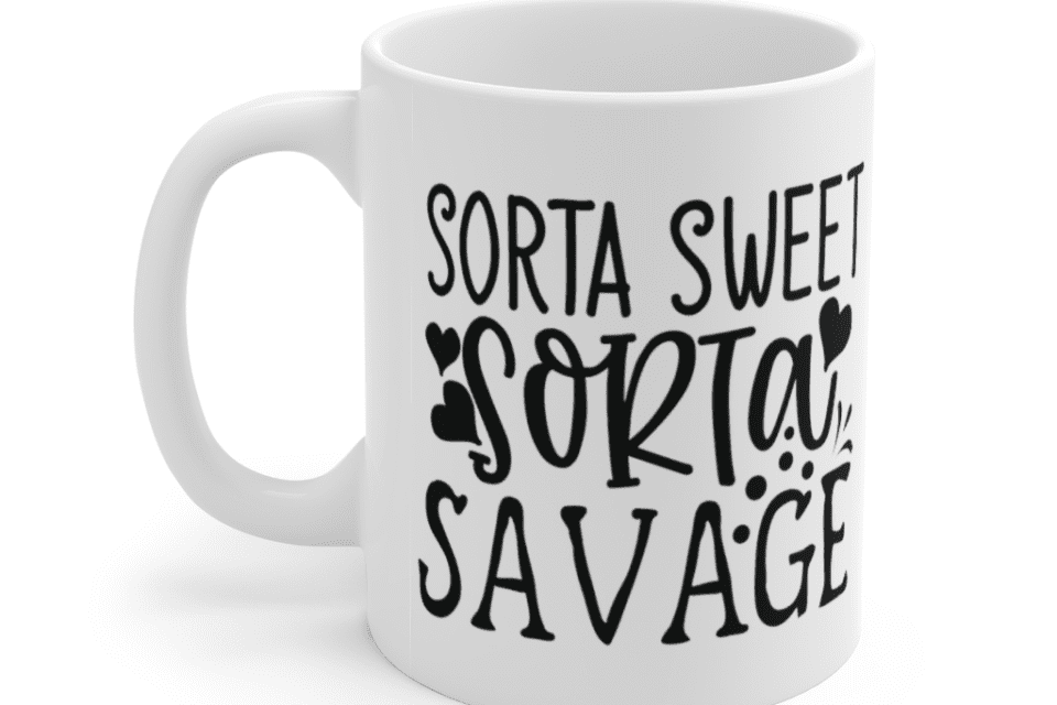 Sorta Sweet Sorta Savage – White 11oz Ceramic Coffee Mug