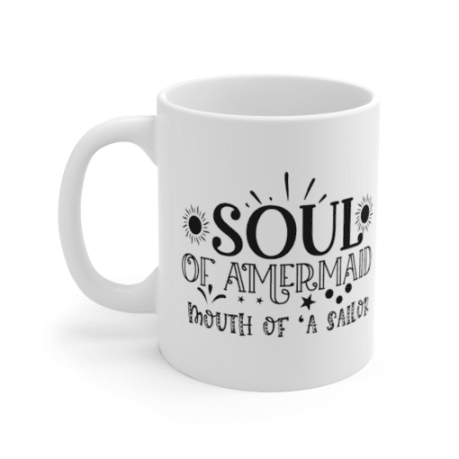 Soul of a Mermaid Mouth of a Sailor – White 11oz Ceramic Coffee Mug (6)